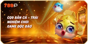 CQ9 Bắn Cá - Trải Nghiệm Chơi Game Độc Đáo