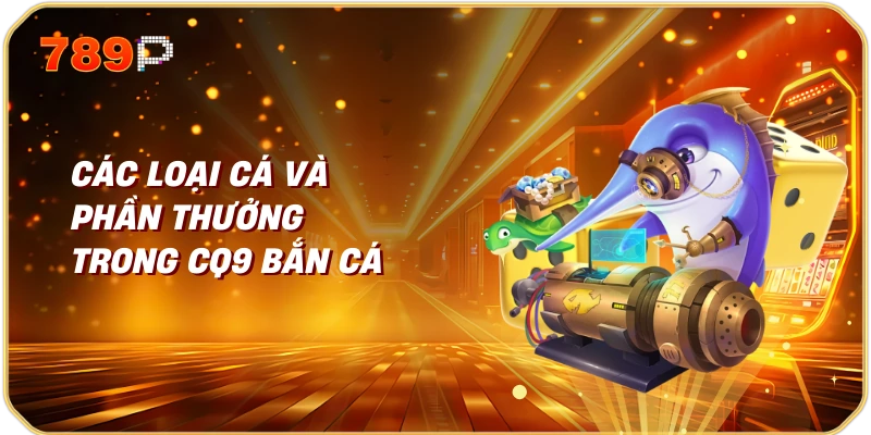 CQ9 Bắn Cá - Trải Nghiệm Chơi Game Độc Đáo 2 Các loại cá và phần thưởng trong CQ9 bắn cá