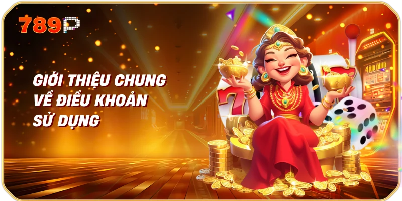 Điều Khoản Sử Dụng Trang Chủ 789p 1 Giới Thiệu Chung về Điều Khoản Sử Dụng