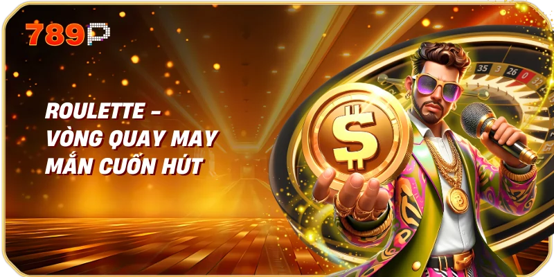 Roulette - Vòng quay may mắn cuốn hút