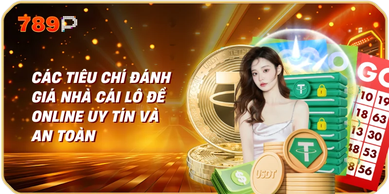 Các tiêu chí đánh giá nhà cái lô đề online uy tín và an toàn